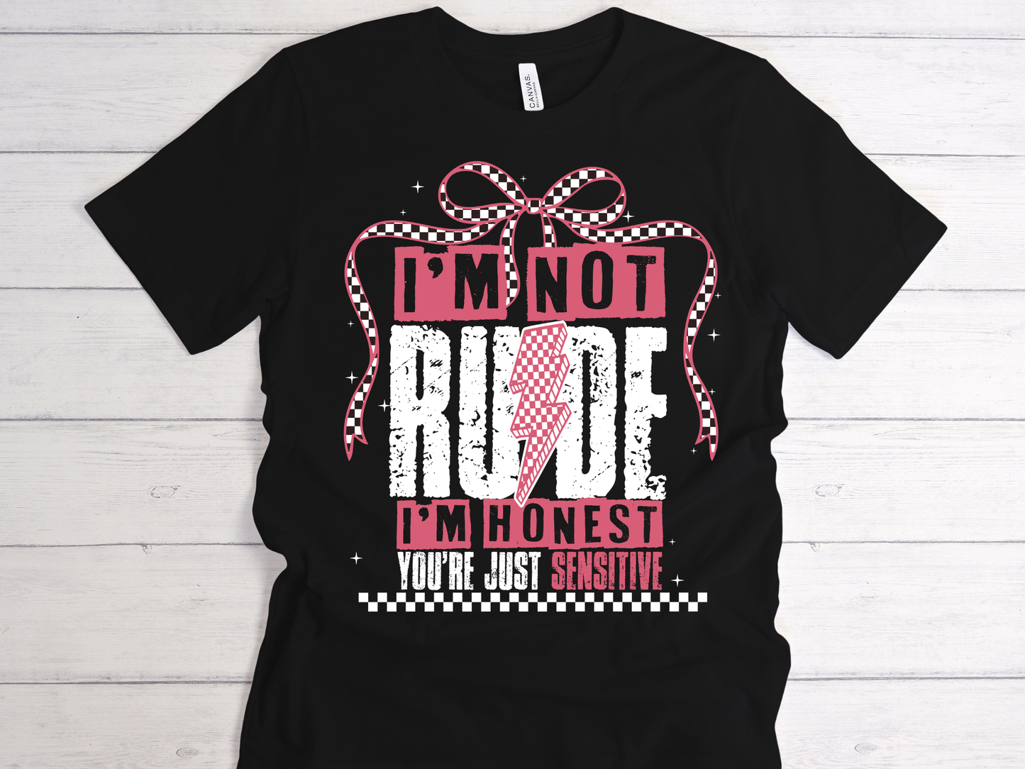 Funny "I'm not rude, I'm Honest, you're just sensitive" t-shirt